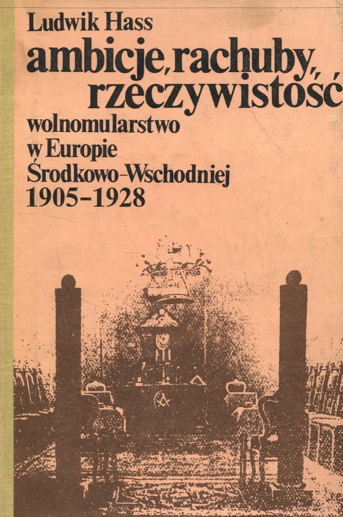 Ambicje, rachuby, rzeczywistość. Wolnomularstwo w Europie Środkowo-Wschodni