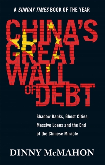 China's Great Wall of Debt : Shadow Banks, Ghost Cities, Massive Loans and