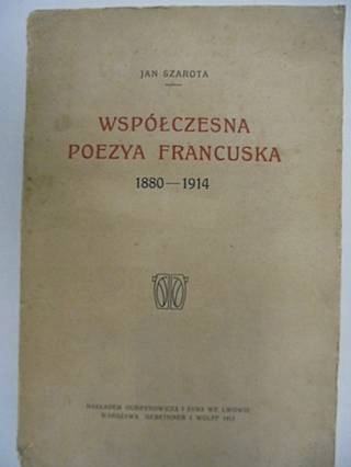 Współczesna poezya francuska 1880-1914 - Szarota