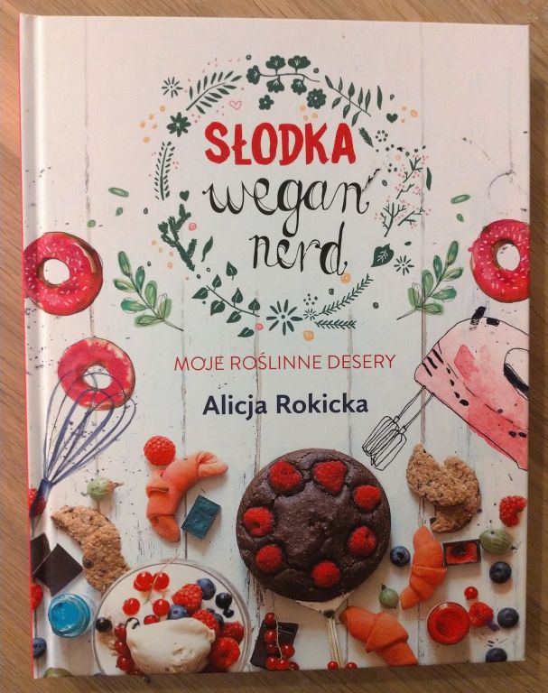 Słodka Wegan Nerd. Moje roślinne desery + autograf