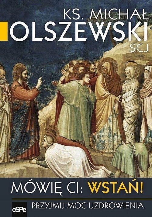 MÓWIĘ CI WSTAŃ! PRZYJMIJ MOC UZDRAWIANIA