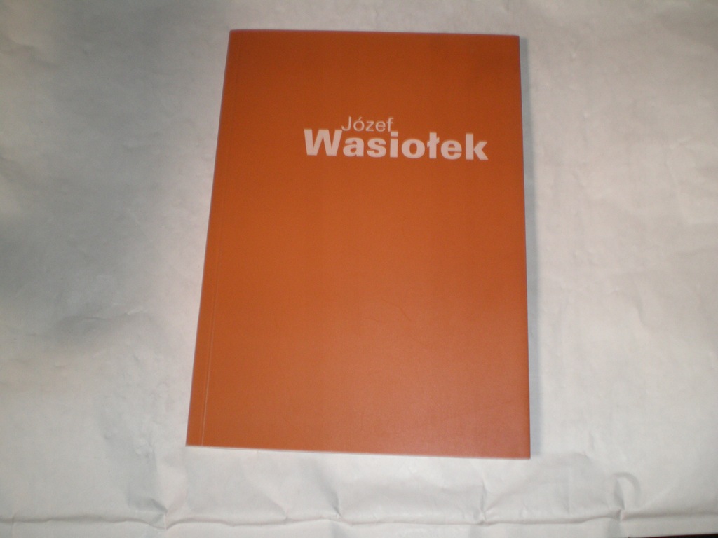 Józef Wasiołek wystawa Łódź 2011 katalog