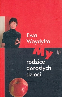 Ewa Woydyłło MY RODZICE DOROSŁYCH DZIECI