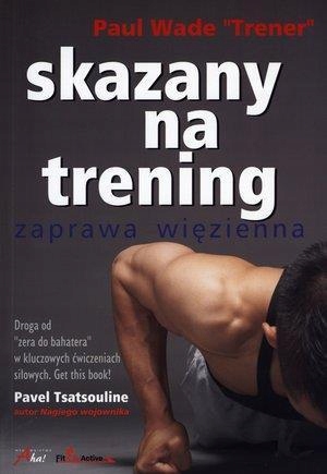 SKAZANY NA TRENING 1 ZAPRAWA WIĘZIENNA, WADE PAUL