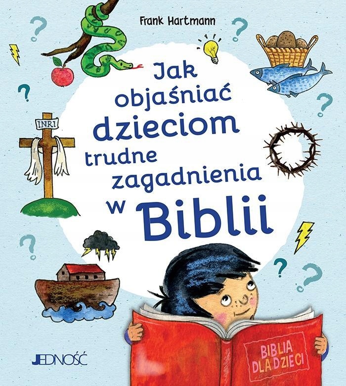 JAK OBJAŚNIAĆ DZIECIOM TRUDNE ZAGADNIENIA W BIBLII