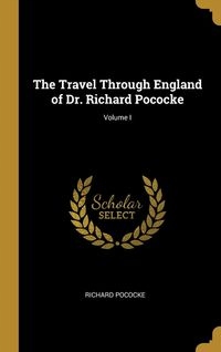 THE TRAVEL THROUGH ENGLAND OF DR. RICHARD POCOCK..