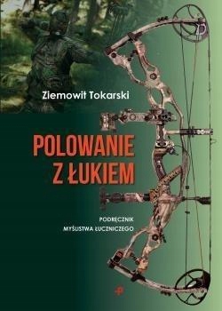 POLOWANIE Z ŁUKIEM, ZIEMOWIT TOKARSKI