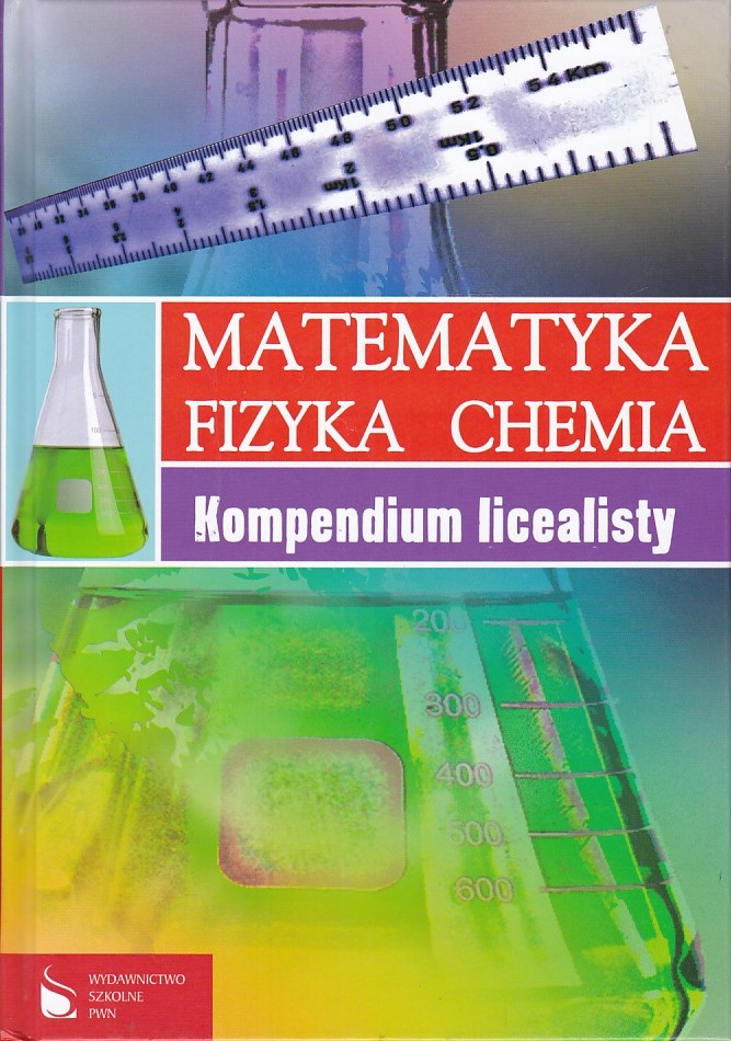 MATEMATYKA FIZYKA CHEMIA KOMPENDIUM LICEALISTY PWN