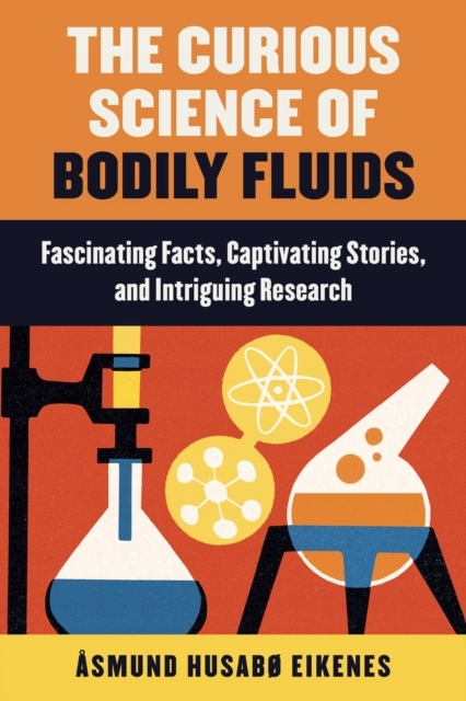 Curious Science of Bodily Fluids ASMUND EIKENES