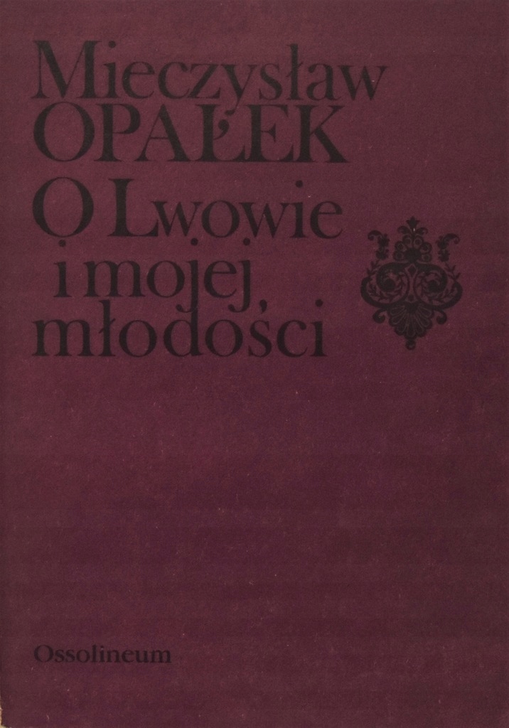 O Lwowie i mojej młodości - M.Opałek