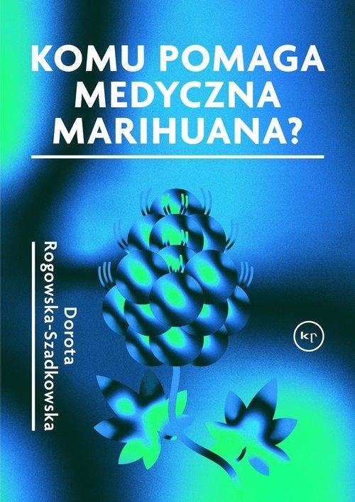 KOMU POMAGA MEDYCZNA MARIHUANA?