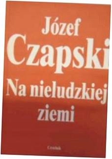 Na nieludzkiej ziemi - J Czapski