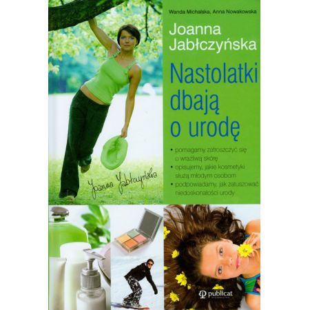 Nastolatki dbają o urodę. Joanna Jabłczyńska