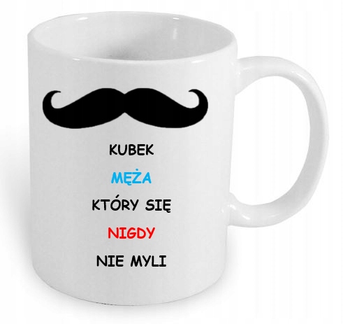 KUBEK Z NADRUKIEM MĄŻ KTÓRY NIGDY SIE NIE MYLI