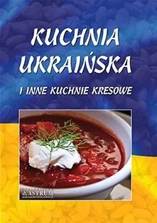 KUCHNIA UKRAIŃSKA I INNE KUCHNIE KRESOWE TW