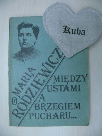 MIĘDZY USTAMI A BRZEGIEM PUCHARU.. Rodziewiczówna