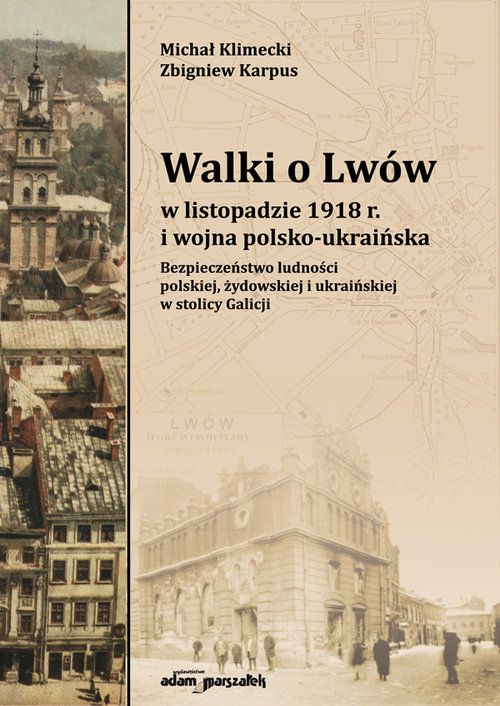 WALKI O LWÓW W LISTOPADZIE 1918 R. I WOJNA POLSKO-UKRAIŃSKA. - Michał Klime