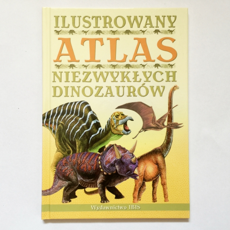 ILUSTROWANY ATLAS NIEZWYKŁYCH DINOZAURÓW