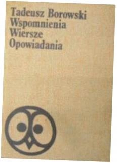 Wspomnienia wiersze opowiadania - T. Borowski