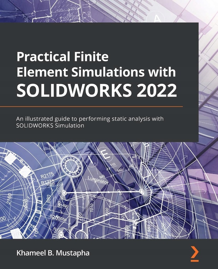 Mustapha, Khameel B. Practical Finite Element Simulations with SOLIDWORKS 2