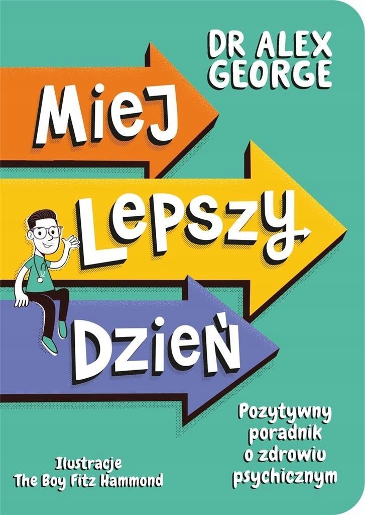 MIEJ LEPSZY DZIEŃ. POZYTYWNY PORADNIK O ZDROWIU..