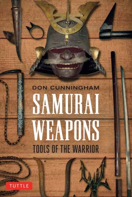 Samurai Weapons : Tools of the Warrior / Don Cunningham