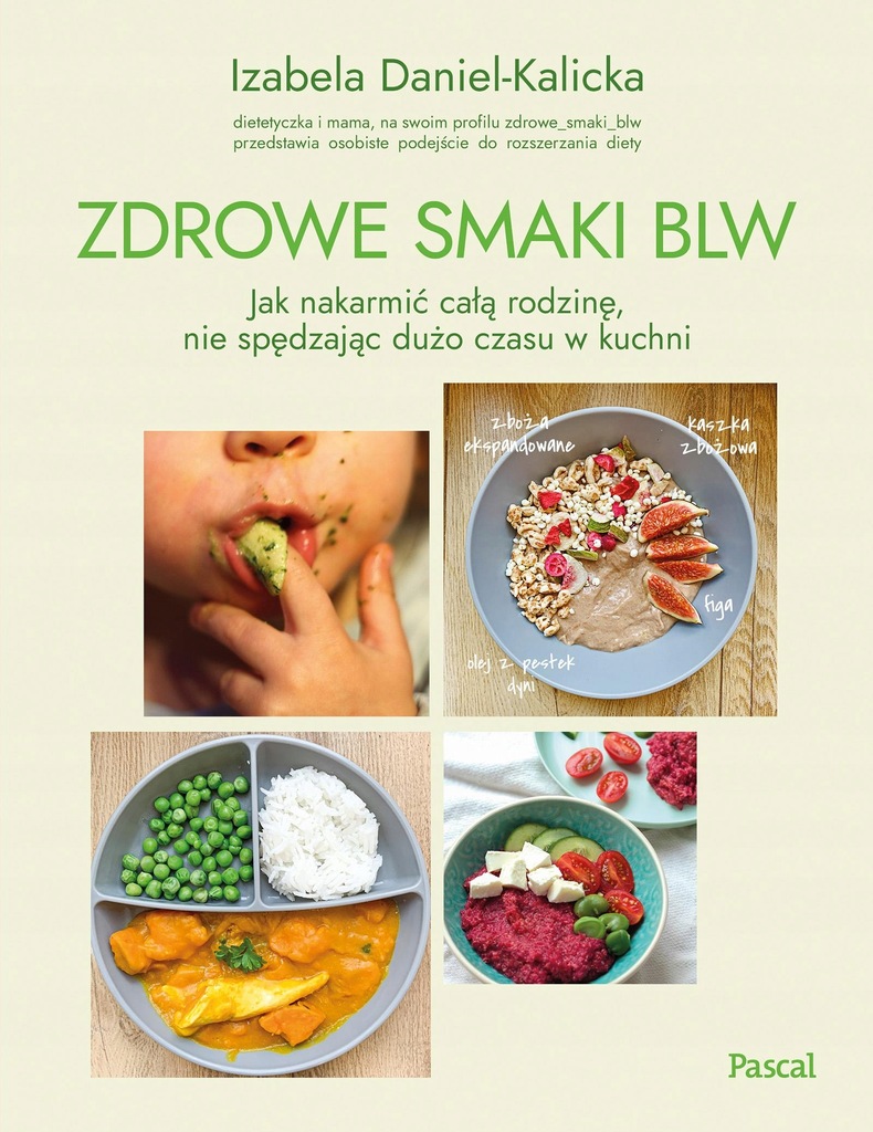 Zdrowe smaki BLW. Jak nakarmić całą rodzinę, nie spędzając dużo czasu w kuc
