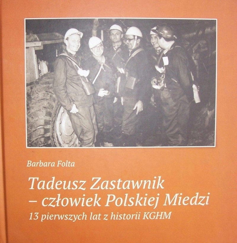 TADEUSZ ZASTAWNIK CZŁOWIEK POLSKIEJ MIEDZI KGHM.