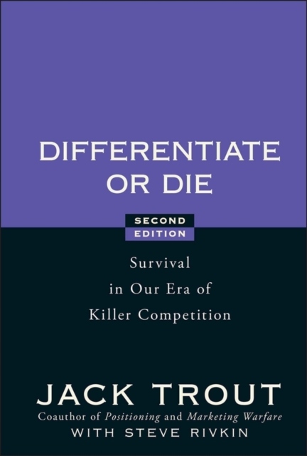 Differentiate or Die : Survival in Our Era of Killer Competition Jack Trou