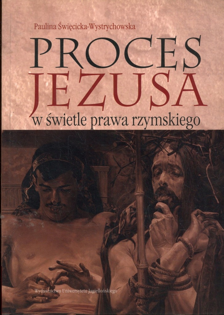 Proces Jezusa w świetle prawa rzymskiego - Paulina Święcicka-Wystrychowska