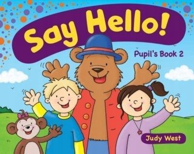Say Hello 2. Pupil s Book - Judy West