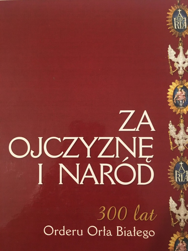 ZA OJCZYZNĘ I NARÓD 300 LAT ORDERU BIAŁEGO