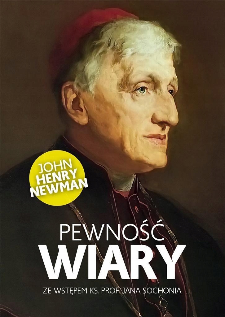 PEWNOŚĆ WIARY, JOHN HENRY NEWMAN