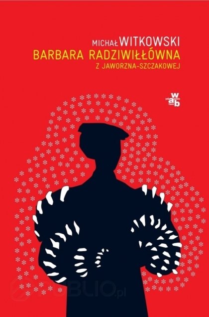 Michał Witkowski, "Barbara Radziwiłłówna (...)"