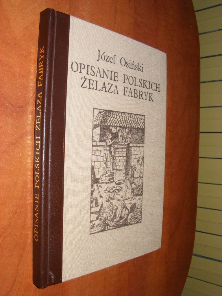 OSIŃSKI - OPISANIE POLSKICH ŻELAZA FABRYK 1782