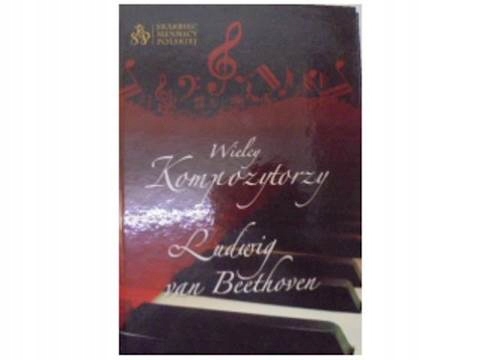 Wielcy kompozytorzy. Ludwig van Beethoven - ---