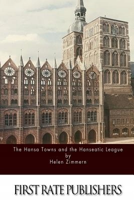 The Hansa Towns and the Hanseatic League Helen Zimmern