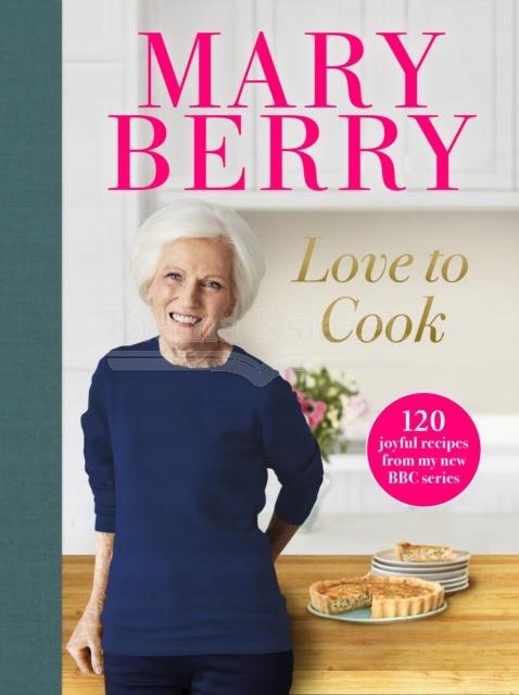 Love to Cook: 120 joyful recipes from my new BBC series (2021) Mary Berry