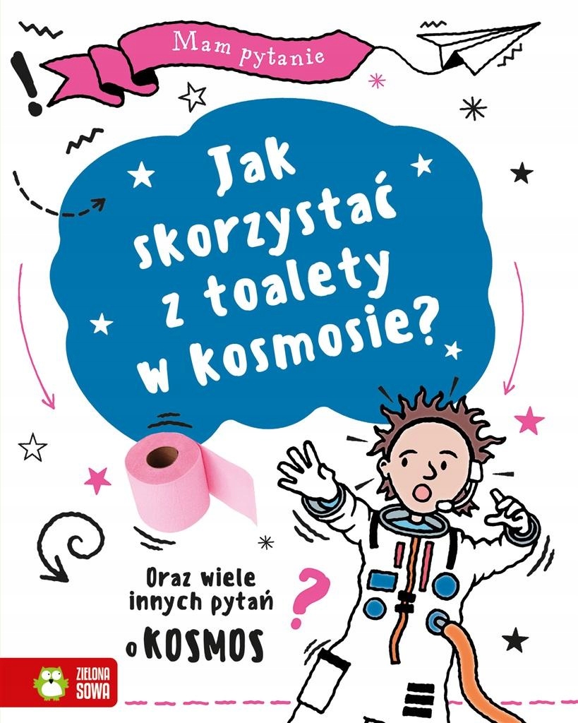 Mam pytanie. Jak skorzystać z toalety w kosmosie? Oraz wiele innych pytań o