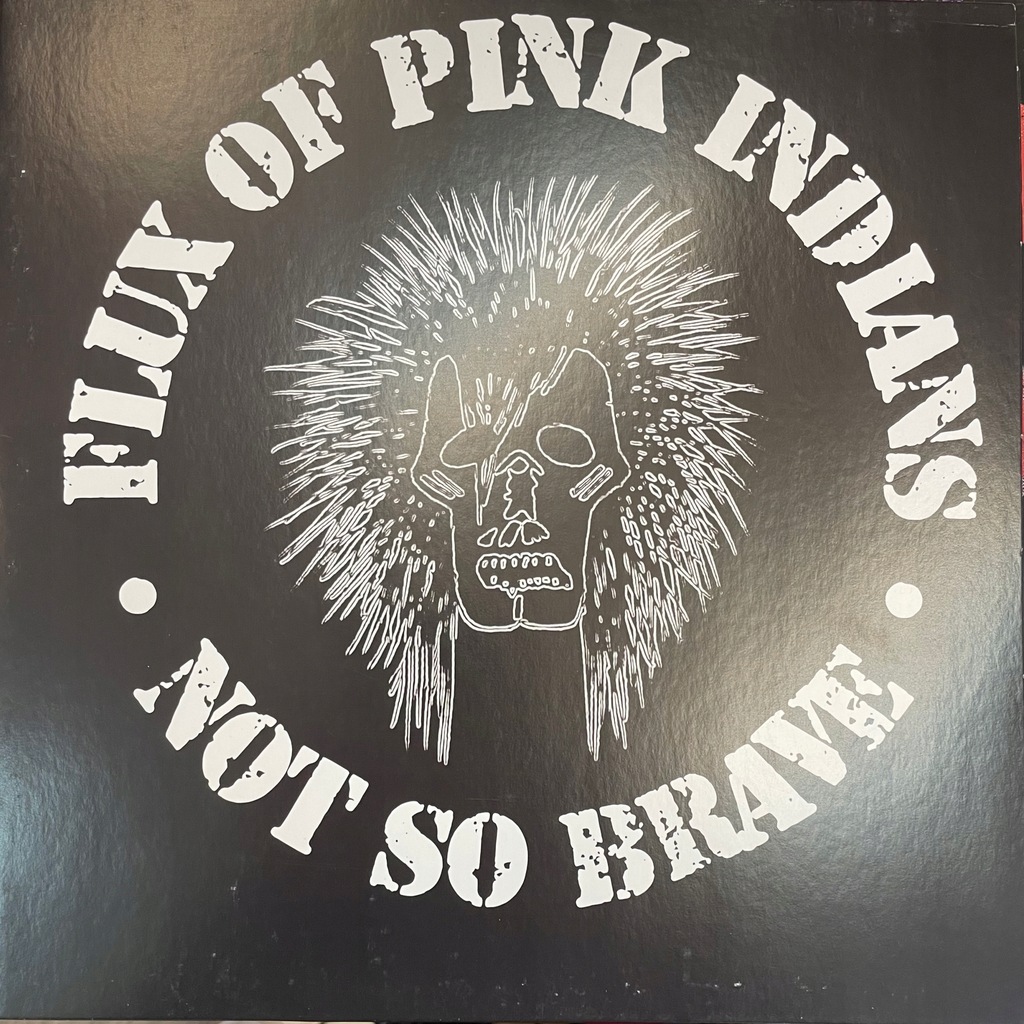 Flux Of Pink Indians – Not So Brave LP