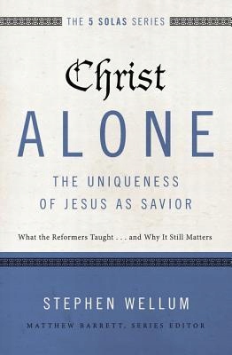 Christ Alone---The Uniqueness of Jesus as Sav...