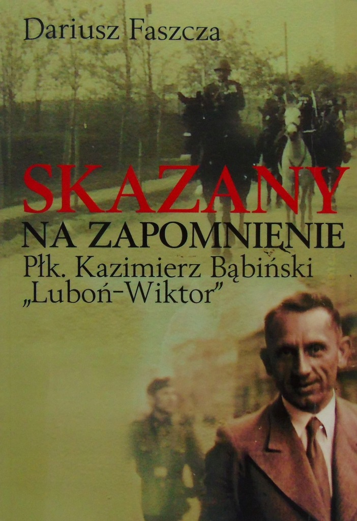 Skazany na zapomnienie Płk. Kazimierz Bąbiński