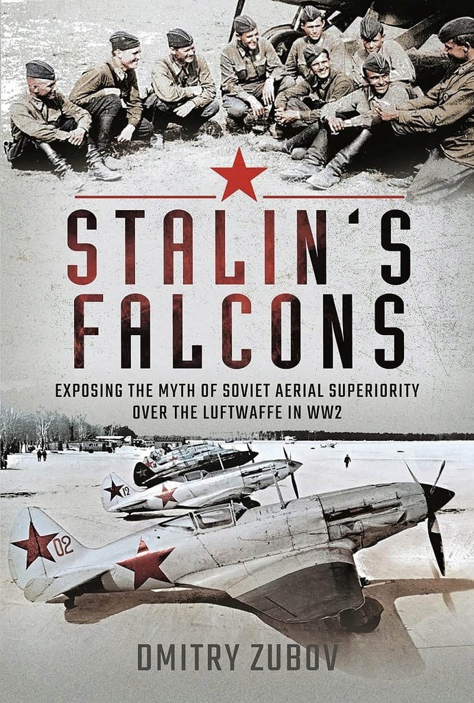 Stalin's Falcons: Exposing the Myth of Soviet Aerial Superiority over the