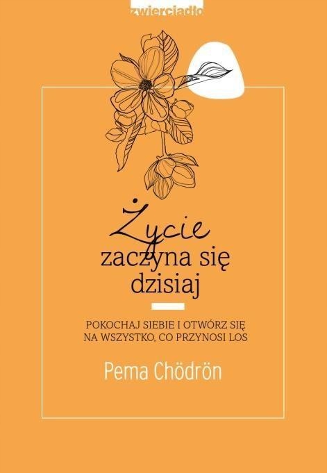 ŻYCIE ZACZYNA SIĘ DZISIAJ, PEMA CHODRON