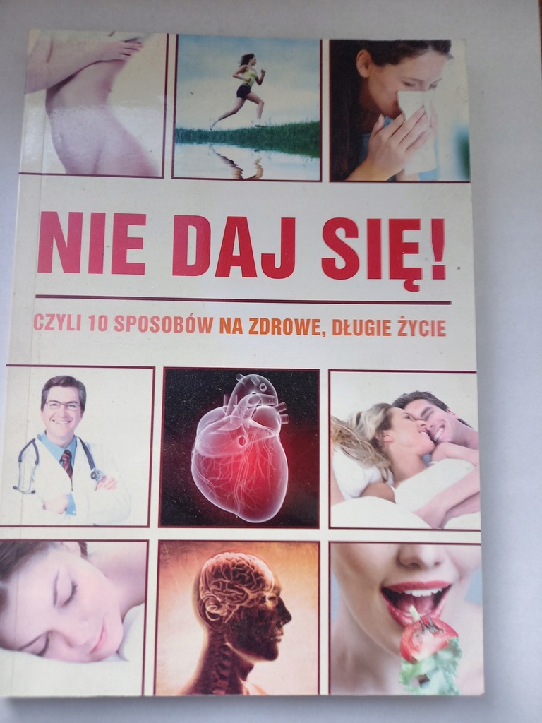 Nie daj się! czyli 10 sposobów na zdrowe, długie życie Praca zbiorowa