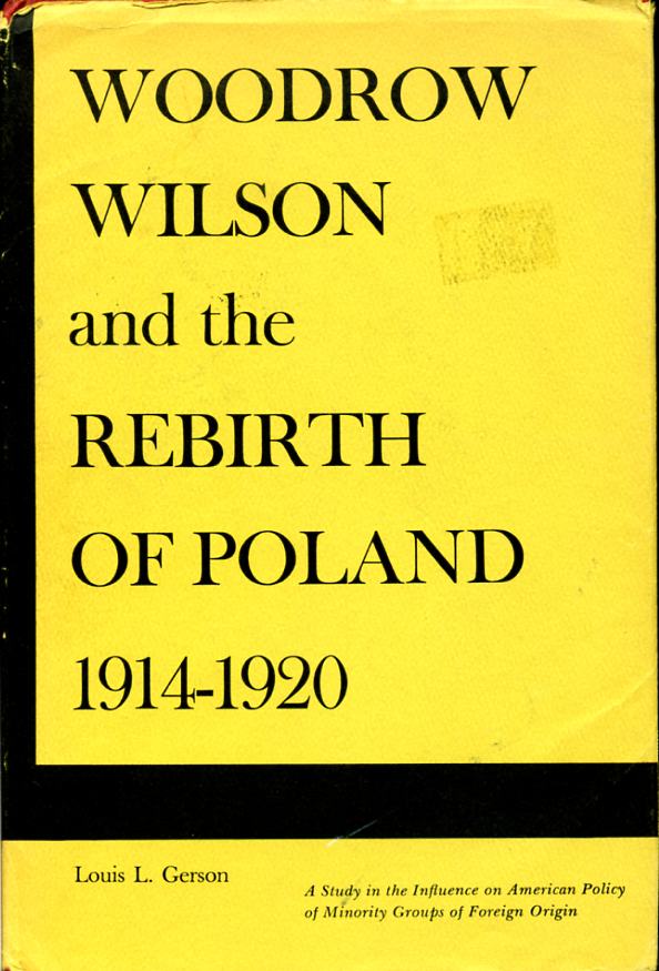 WOODROW WILSON AND THE REBIRTH OF POLAND 1914-1920