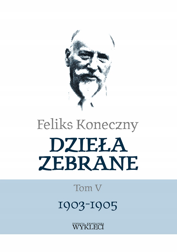 FELIKS KONECZNY. DZIEŁA ZEBRANE TOM 5 1903-1905