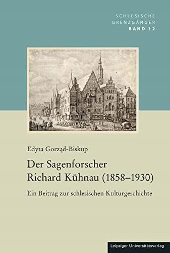 Der Sagenforscher Richard Kühnau (1858-1930) EDYTA GORZAD-BISKUP