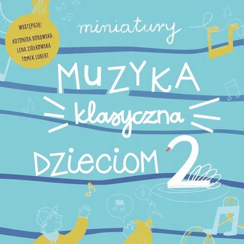 CD MINIATURY-MUZYKA KLASYCZNA DZIECIOM CZ.2