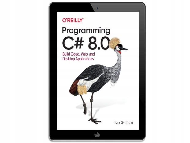 Programming C# 8.0. Build Cloud, Web, and Desktop